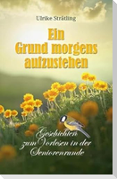 Ein Grund morgens aufzustehen