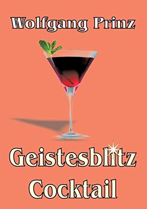 Prinz, Wolfgang. Geistesblitz Cocktail. Books on Demand, 2014.