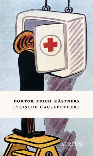 Kästner, Erich. Doktor Erich Kästners Lyrische Hausapotheke - Gedichte - Geschenkausgabe. Atrium Verlag, 2021.