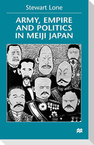 Army Empire and Politics in Meiji Japan