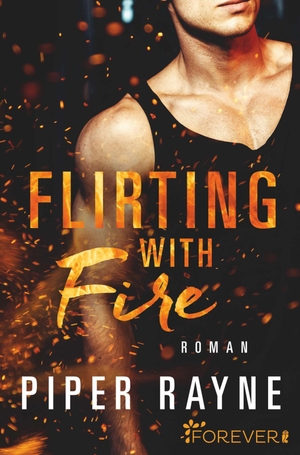 Rayne, Piper. Flirting with Fire - Roman. Forever, 2019.