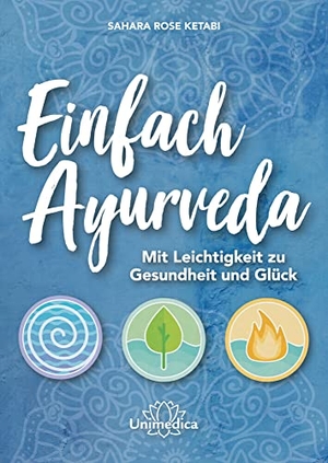 Ketabi, Sahara Rose. Einfach Ayurveda - Mit Leichtigkeit zu Gesundheit und Glück. Narayana Verlag GmbH, 2020.