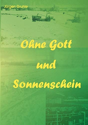 Gruhle, Jürgen. Ohne Gott und Sonnenschein. Books on Demand, 2001.