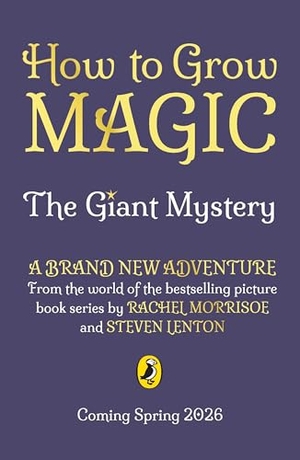 Morrisroe, Rachel. How to Grow Magic: The Giant Mystery. Penguin Books Ltd (UK), 2026.