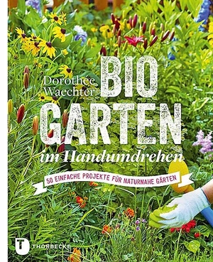 Waechter, Dorothée. Biogarten im Handumdrehen - 50 einfache Projekte für naturnahe Gärten. Thorbecke Jan Verlag, 2016.