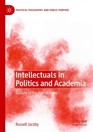 Jacoby, Russell. Intellectuals in Politics and Academia - Culture in the Age of Hype. Springer International Publishing, 2023.