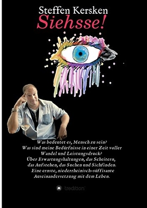 Kersken, Steffen. Siehsse! - Was bedeutet es, Mensch zu sein? Was sind meine Bedürfnisse in einer Zeit voller Wandel und Leistungsdruck? Über Erwartungshaltungen, das Scheitern,  das Aufstehen, das Suchen und Sichfinden.   Eine ernste, niederrheinisch-süffisante Ausein. tredition, 2017.