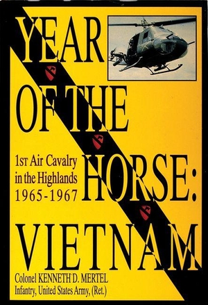 Mertel, Colonel Kenneth D. Year of the Horse - Vietnam-1st Air Cavalry in the Highlands 1965-1967. Schiffer Publishing, 1997.