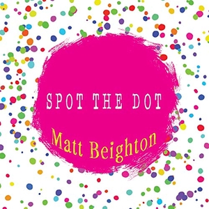 Beighton, Matt. Spot The Dot. Green Monkey Press, 2018.
