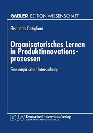 Organisatorisches Lernen in Produktinnovationsprozessen - Eine empirische Untersuchung. Deutscher Universitätsverlag, 1994.