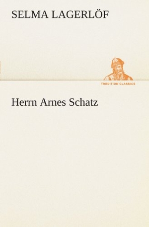 Lagerlöf, Selma. Herrn Arnes Schatz. TREDITION CLASSICS, 2012.