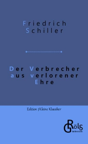 Schiller, Friedrich. Der Verbrecher aus verlorener Ehre. Gröls Verlag, 2022.