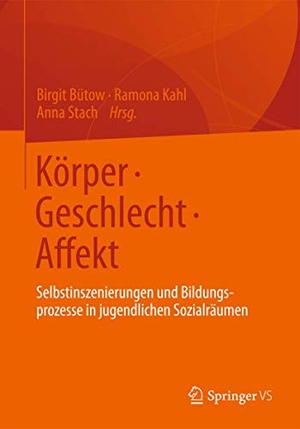 Bütow, Birgit / Anna Stach et al (Hrsg.). Körper ¿ Geschlecht ¿ Affekt - Selbstinszenierungen und Bildungsprozesse in jugendlichen Sozialräumen. Springer Fachmedien Wiesbaden, 2012.