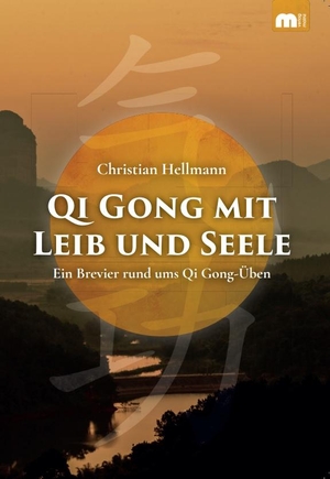 Hellmann, Christian. Qi Gong mit Leib und Seele - Ein Brevier rund ums Qi Gong-Üben. Mainz-Ratgeber & Sachbuch, 2023.