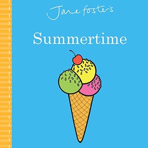Foster, Jane. Jane Foster's Summertime. Little Bee Books, 2019.