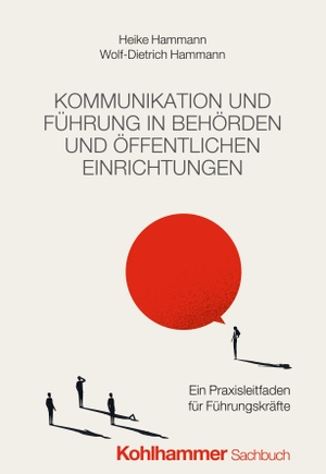 Hammann, Heike / Wolf-Dietrich Hammann. Kommunikation und Führung in Behörden und öffentlichen Einrichtungen - Ein Praxisleitfaden für Führungskräfte. Kohlhammer W., 2026.