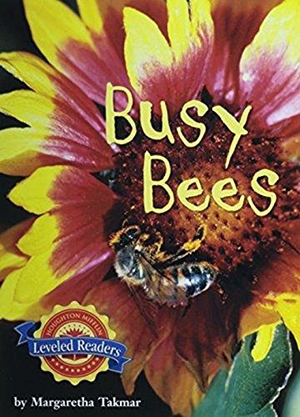 Read. Busy Bees - Level 2.4.2 on LVL. Houghton Mifflin, 2006.