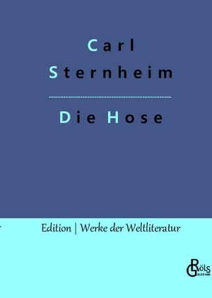 Sternheim, Carl. Die Hose. Gröls Verlag, 2022.