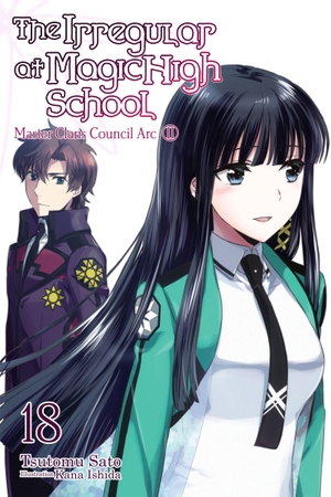 Sato, Tsutomu. The Irregular at Magic High School, Vol. 18 (Light Novel) - Master Clans Council Arc, Part II. Yen Press, 2022.