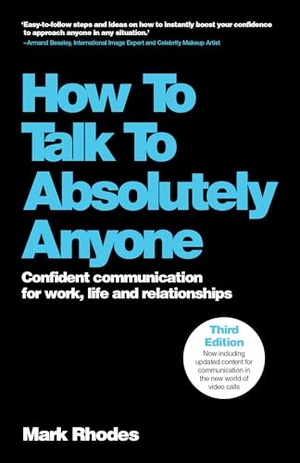 Rhodes, Mark. How To Talk To Absolutely Anyone - Confident Communication for Work, Life and Relationships. Wiley John + Sons, 2025.