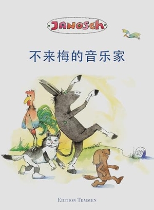 Janosch. Die Bremer Stadtmusikanten. Chinesische Ausgabe. Edition Temmen, 2011.