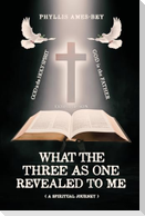 What the Three as One Revealed to Me