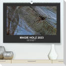 MAGIE HOLZ 2023 (Premium, hochwertiger DIN A2 Wandkalender 2023, Kunstdruck in Hochglanz)