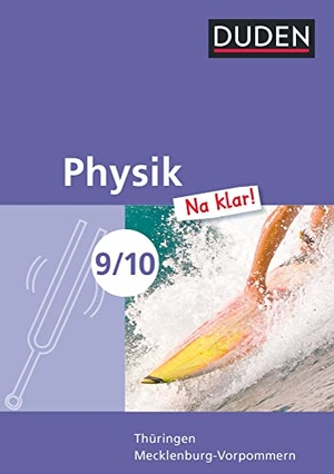 Gau, Barbara / Koch, Ingo et al. Physik Na klar! 9./10. Schuljahr. Schülerbuch. Regelschule Thüringen und Regionale Schule Mecklenburg-Vorpommern. Duden Schulbuch, 2013.
