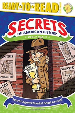 Calkhoven, Laurie. Secret Agents! Sharks! Ghost Armies! - World War II (Ready-To-Read Level 3). Simon Spotlight, 2017.