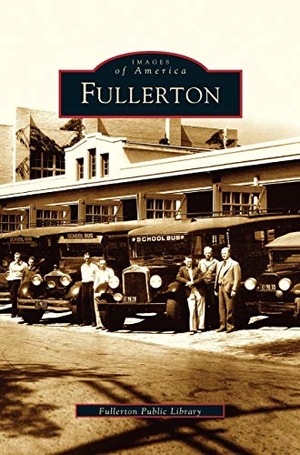 Fullerton Public Library / Morris, Kathy et al. Fullerton. Arcadia Publishing Library Editions, 2004.