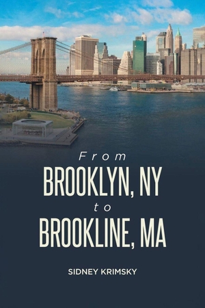 Krimsky, Sidney. From Brooklyn, NY to Brookline, MA. Sidney Krimsky, 2025.