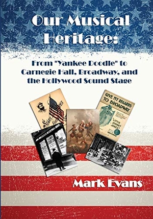 Evans, Mark. Our Musical Heritage - From "Yankee Doodle" to Carnegie Hall, Broadway, and the Hollywood Sound Stage. Cultural Conservation, 2017.