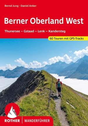 Jung, Bernd / Daniel Anker. Berner Oberland West - Thunersee - Gstaad - Lenk - Kandersteg. 60 Touren mit GPS-Tracks. Bergverlag Rother, 2024.