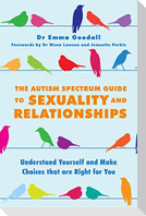 The Autism Spectrum Guide to Sexuality and Relationships