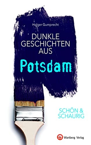 Gumprecht, Holger. SCHÖN & SCHAURIG - Dunkle Geschichten aus Potsdam. Wartberg Verlag, 2021.