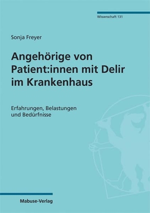 Freyer, Sonja. Angehörige von Patient:innen mit Delir im Krankenhaus - Erfahrungen, Belastungen und Bedürfnisse. Mabuse-Verlag GmbH, 2023.