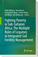 Fighting Poverty in Sub-Saharan Africa: The Multiple Roles of Legumes in Integrated Soil Fertility Management