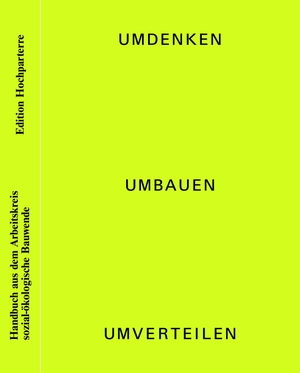 Steger, Antonia / Salome Rohner et al (Hrsg.). Umdenken, umbauen, umverteilen - Ein Handbuch des Arbeitskreises sozialökologische Bauwende. Hochparterre AG, 2026.