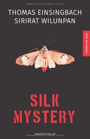 Einsingbach, Thomas / Sirirat Wilunpan. Silk Mystery - Bangkok-Thriller. Mitteldeutscher Verlag, 2023.