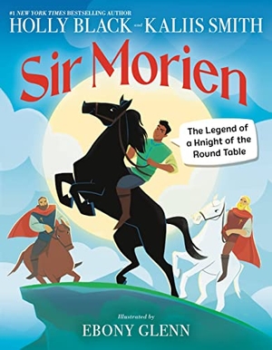 Black, Holly / Kaliis Smith. Sir Morien - The Legend of a Knight of the Round Table. Little, Brown Books for Young Readers, 2023.