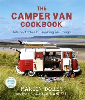 Dorey, Martin / Sarah Randell. The Camper Van Cookbook - Life on 4 wheels, Cooking on 2 rings. Headline Publishing Group, 2010.