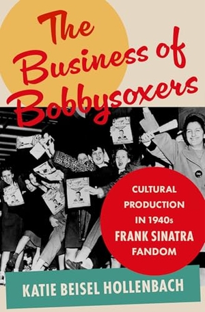 Katie. The Business of Bobbysoxers - Cultural Production in 1940s Frank Sinatra Fandom. Oxford University Press, 2024.