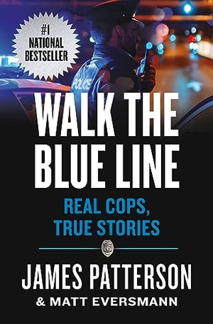 Patterson, James / Matt Eversmann. Walk the Blue Line - Real Cops, True Stories. Little Brown and Company, 2024.