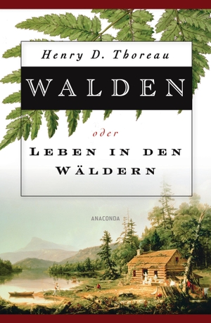 Thoreau, Henry D.. Walden - oder Leben in den Wäldern. Anaconda Verlag, 2009.