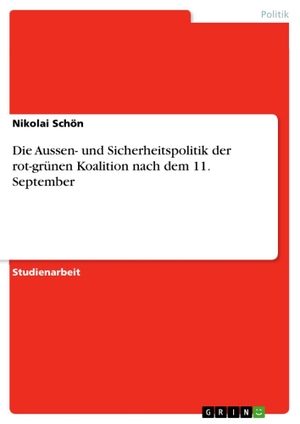 Schön, Nikolai. Die Aussen- und Sicherheitspolitik der rot-grünen Koalition nach dem 11. September. GRIN Publishing, 2011.