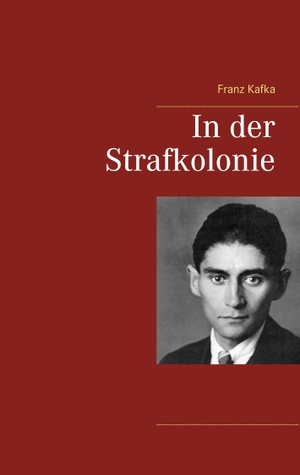 Kafka, Franz. In der Strafkolonie. Books on Demand, 2017.