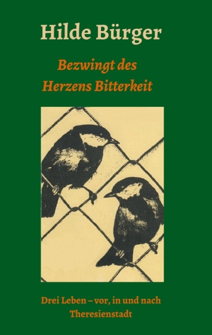 Bürger, Hilde. Bezwingt des Herzens Bitterkeit - Drei Leben - vor, in und nach Theresienstadt. tredition, 2020.