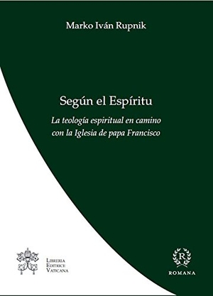 Rupnik, Marko Ivan. Según el espíritu : la teología espiritual en camino con la Iglesia del papa Francisco. Romana, 2018.