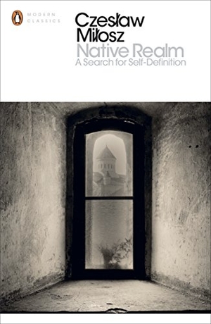 Milosz, Czeslaw. Native Realm - A Search for Self-Definition. DK, 2014.