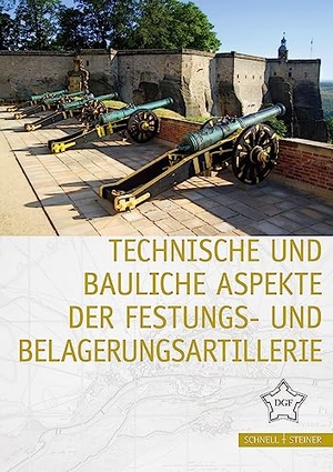 Gesellschaft, Deutsche (Hrsg.). Technische und bauliche Aspekte der Festungs- und Belagerungsartillerie. Schnell & Steiner GmbH, 2022.